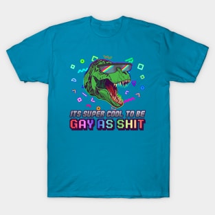 It's Totally Cool to be Gay As Shit T-Shirt